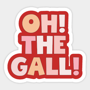 oh! the Gall! Sticker